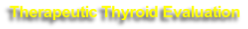 Therapeutic Thyroid Evaluation
