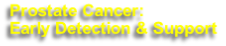 Prostate Cancer:
Early Detection & Support
