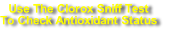 Use The Clorox Sniff Test
To Check Antioxidant Status
