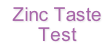 Zinc Taste
Test
