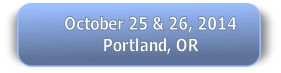 October 25 & 26, 2014
Portland, OR
