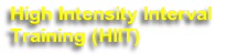 High Intensity Interval 
Training (HIIT)
