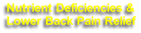 Nutrient Deficiencies &
Lower Back Pain Relief

