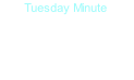 Tuesday Minute
