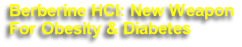 Berberine HCl: New Weapon
For Obesity & Diabetes
